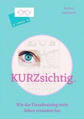Cover: kurzsichtig. Wie das Visualtraining mein Sehen ver&auml;ndert hat. - epubli