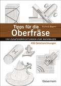 Cover: Tipps f&uuml;r die Oberfr&auml;se - 150 Zusatzvorrichtungen zum Nachbauen. 450 Detailzeichnungen - Bassermann