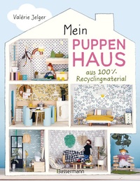 Abbildung von: Mein Puppenhaus aus 100% Recyclingmaterial. Inklusive Möbel, Figuren und Zubehör - Bassermann