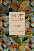 Cover: The Dry Wood - The Catholic University of America Press