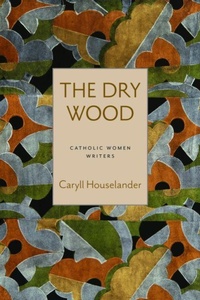 Enlarge image Cover: The Dry Wood - The Catholic University of America Press