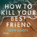 Cover: How to Kill Your Best Friend - W F Howes Ltd