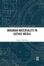 Cover: Inhuman Materiality in Gothic Media - Routledge