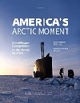 Cover: America's Arctic Moment - Rowman & Littlefield Publishers