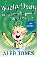 Cover: Bobby Dean and the Underground Kingdom - Hodder Faith