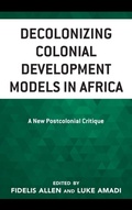Cover: Decolonizing Colonial Development Models in Africa - Lexington Books