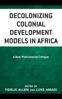 Enlarge image Cover: Decolonizing Colonial Development Models in Africa - Lexington Books