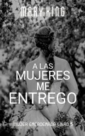 Cover: A las Mujeres me Entrego (Mujer Encadenada Libro 5) - Babelcube Inc.