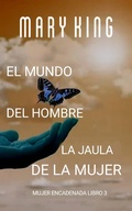Cover: El Mundo del Hombre, la Jaula de la Mujer (Mujer Encadenada Libro 3, #3) - Babelcube Inc.