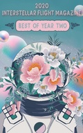 Cover: Interstellar Flight Magazine Best of Year Two (Interstellar Flight Magazine Anthology, #2) - Interstellar Flight Press