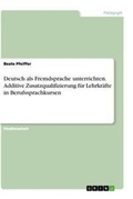 Cover: Deutsch als Fremdsprache unterrichten. Additive Zusatzqualifizierung fuer Lehrkraefte in Berufssprachkursen - GRIN Verlag