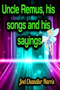 Cover: Uncle Remus, his songs and his sayings - Phoemixx Classics Ebooks