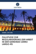 Cover: FALLSTUDIE ZUR REGULARISIERUNG DER ARBEIT IN DER GEMEINDE CERRO LARGO-RS - Verlag Unser Wissen
