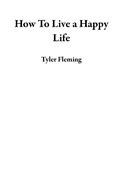 Cover: How To Live a Happy Life - Tyler Fleming