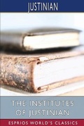 Cover: The Institutes of Justinian (Esprios Classics) - Blurb