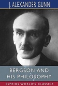 Cover: Bergson and His Philosophy (Esprios Classics) - Blurb