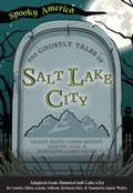 Cover: The Ghostly Tales of Salt Lake City - Arcadia Children's Books