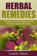 Cover: Herbal Remedies: Complete Guide For Natural Cures To Heal Yourself With Herbs - Emma Wilson