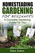 Cover: Homesteading Gardening For Beginners: A Complete Gardening Guide For You - Emma Wilson