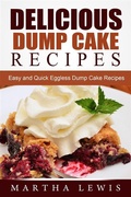Cover: Delicious Dump Cake Recipe Book: Easy and Quick Eggless Dump Cake Recipes - Emma Wilson