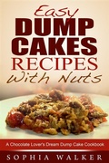 Cover: Easy Dump Cake Recipes With Nuts: Delicious Dump Cake Cookbook For Nut Lovers - Emma Wilson