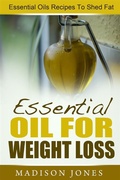 Cover: Essential Oils For Weight Loss: Essential Oils Recipes To Shed Fat - Emma Wilson