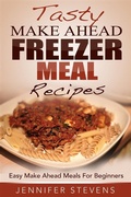 Cover: Tasty Make Ahead Freezer Meal Recipes: Easy Make Ahead Meals For Beginners - Pronoun