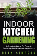 Cover: Indoor Kitchen Gardening: A Complete Guide On Organic Gardening For Homesteading Indoors - Pronoun