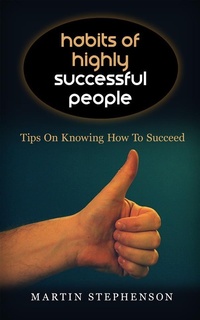 Enlarge image Cover: Habits Of Highly Successful People: Tips On Knowing How To Succeed - Emma Wilson