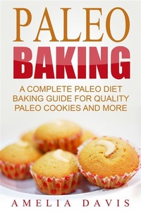 Enlarge image Cover: Paleo Baking: A Complete Paleo Diet Baking Guide For Quality Paleo Cookies And More - Emma Wilson