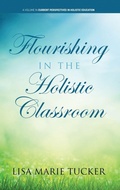 Cover: Flourishing in the Holistic Classroom - Information Age Publishing