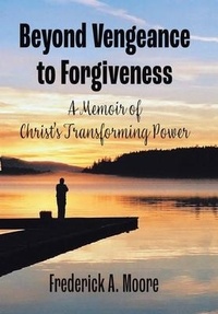 Enlarge image Cover: Beyond Vengeance to Forgiveness - Xlibris Us