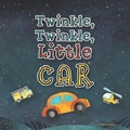 Cover: Twinkle, Twinkle, Little Car - Silly Smart Books