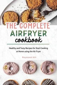 Enlarge image Cover: The Complete Air Fryer Cookbook - Raymond Hill