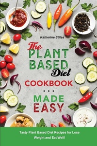 Abbildung von: The Plant-Based Diet Cookbook Made Easy - Katherine Stites