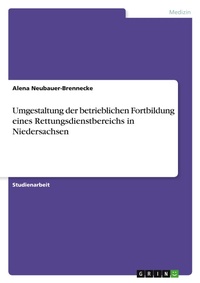 Abbildung von: Umgestaltung der betrieblichen Fortbildung eines Rettungsdienstbereichs in Niedersachsen - GRIN Verlag