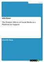 Cover: The Positive Effects of Social Media as a Platform for Support - GRIN Verlag