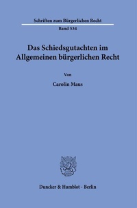 Abbildung von: Das Schiedsgutachten im Allgemeinen bürgerlichen Recht. - Duncker & Humblot