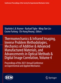 Enlarge image Cover: Thermomechanics & Infrared Imaging, Inverse Problem Methodologies, Mechanics of Additive & Advanced Manufactured Materials, and Advancements in Optical Methods & Digital Image Correlation, Volume 4 - Springer
