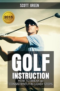 Abbildung von: Golf Instruction : How To Break 90 Consistently In 3 Easy Steps - Publisher s21017