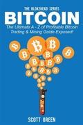 Cover: Bitcoin : The Ultimate A - Z of Profitable Bitcoin Trading & Mining Guide Exposed! - Publisher s21017