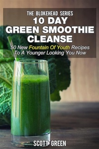 Abbildung von: 10 Day Green Smoothie Cleanse : 50 New Fountain Of Youth Recipes To A Younger Looking You Now - Publisher s21017