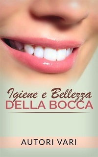 Abbildung von: Igiene e Bellezza della bocca - Stargatebook
