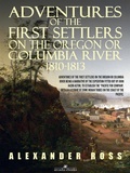 Cover: Adventures of the First Settlers on the Oregon or Columbia River, 1810-1813 - Arcadia Press