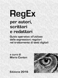 Cover: RegEx per autori, scrittori e redattori. Guida operativa all'utilizzo delle espressioni regolari nel trattamento di testi digitali. - Mario Canton