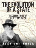 Cover: The Evolution of a State, or, Recollections of Old Texas Days - Arcadia Press