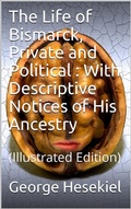 Cover: The Life of Bismarck, Private and Political / With Descriptive Notices of His Ancestry - iOnlineShopping.com