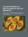 Cover: Les Hipotiposes Ou Institutions de Sextus Empiricus; En Trois Livres - Rarebooksclub.com