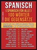 Cover: Spanisch ( Spanisch f&uuml;r Alle ) 100 W&ouml;rter -  Die Gegens&auml;tze - Mobile Library
