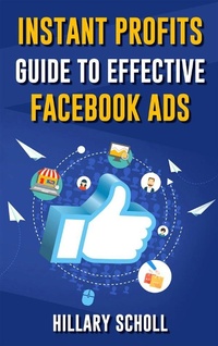 Abbildung von: Instant Profits Guide To Effective Facebook Ads - Publisher s21598